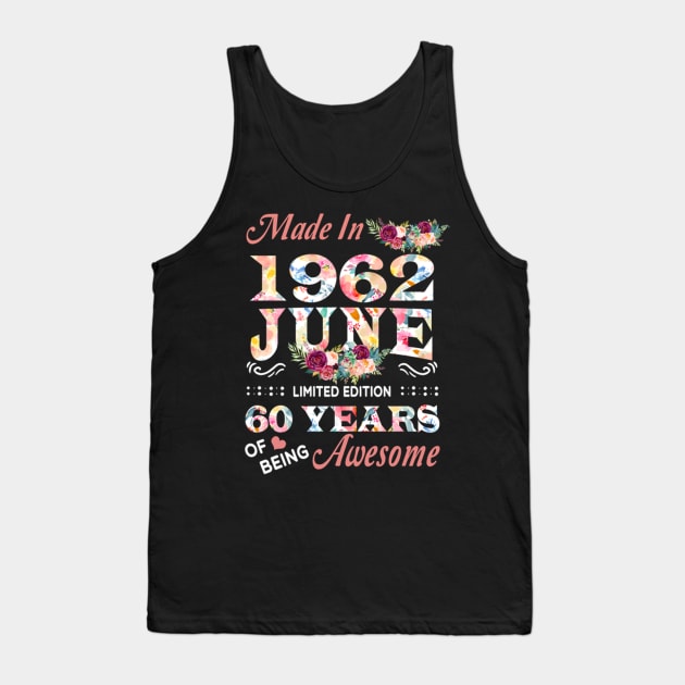 Made In 1962 June 60 Years Of Being Awesome Flowers Tank Top by tasmarashad